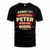 PETER PH88-K2-106–Personalized Funny Quote Apparel “Life Without NAME Would Be Boring”