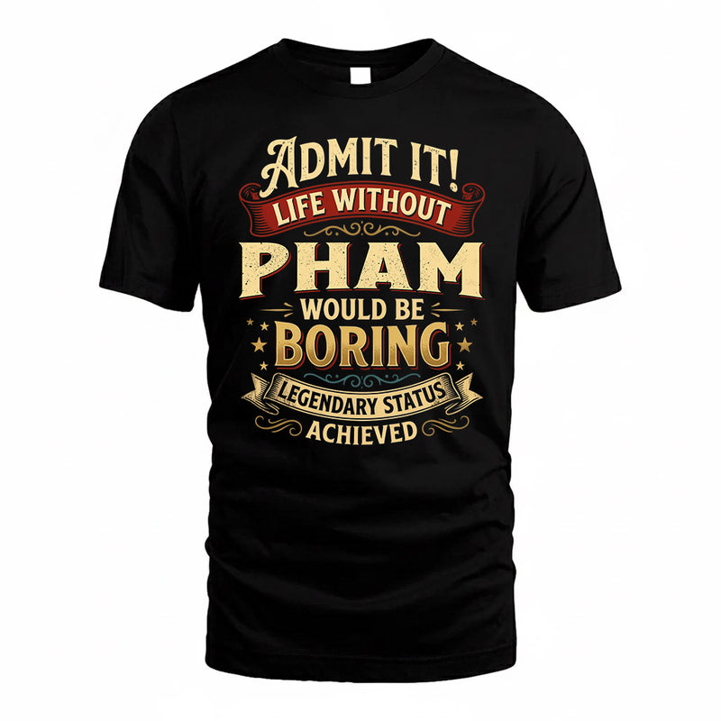 PHAM TP65-K5-268–Personalized Funny Quote Apparel “Life Without NAME Would Be Boring”
