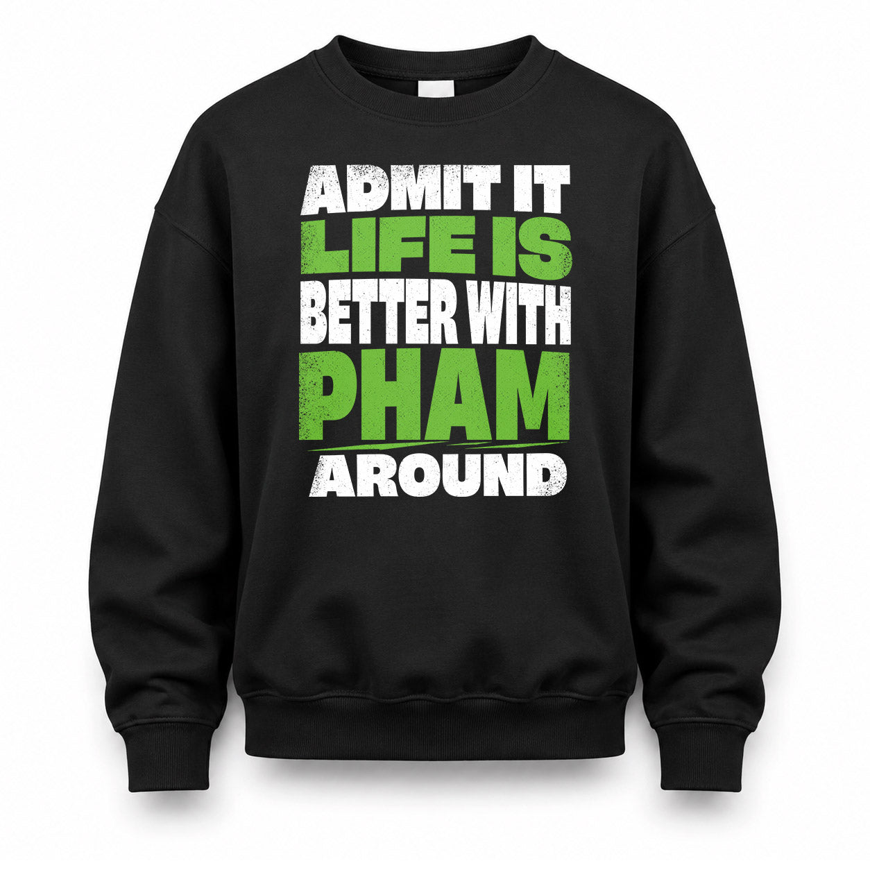 PHAM HP68-K4-189 – Personalized Funny Quote Apparel “Admit It, Life Is Better With AARON Around”
