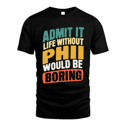 PHII TP88-K4-229–Personalized Funny Quote Apparel “Life Without NAME Would Be Boring”