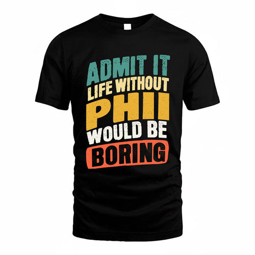 PHII TP88-K4-229–Personalized Funny Quote Apparel “Life Without NAME Would Be Boring”