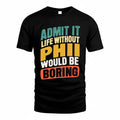 PHII TP88-K4-229–Personalized Funny Quote Apparel “Life Without NAME Would Be Boring”