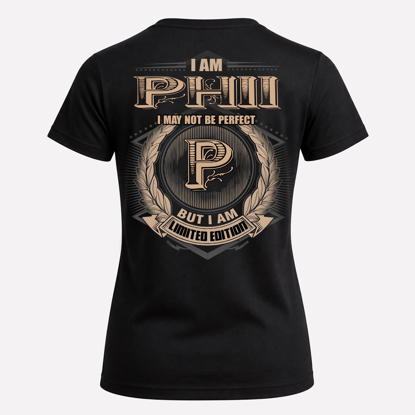 PHII PH55-T25-Personalized Name Quote Apparel “I Am NAME May Not Be Perfect But I Am Limited Edition”