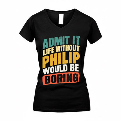 PHILIP TP88-K4-229–Personalized Funny Quote Apparel “Life Without NAME Would Be Boring”