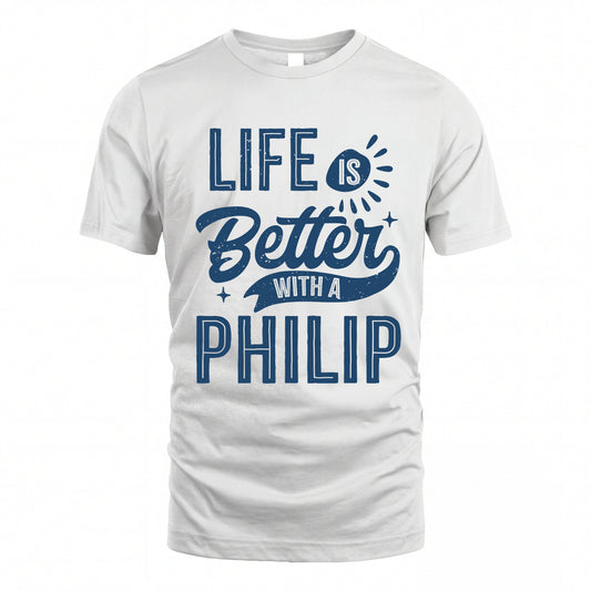 PHILIP HH88-K2–Personalized Name Quote T-Shirt Life Is Better With Unisex Gift