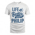 PHILIP HH88-K2–Personalized Name Quote T-Shirt Life Is Better With Unisex Gift