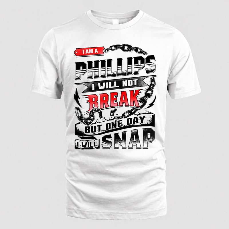 PHILLIPS HP28-K4-129 – Personalized Name Quote T-Shirt “I Will Not Break, But One Day I Will Snap”