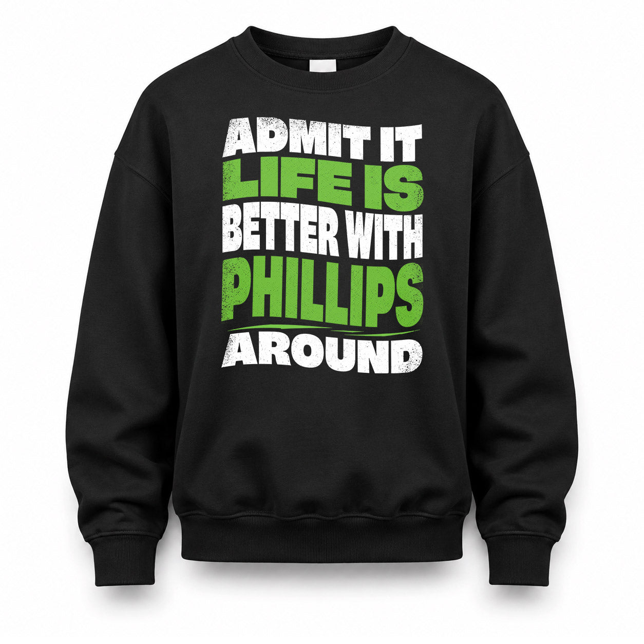 PHILLIPS HP99-K4-189 – Personalized Funny Quote Apparel “Admit It, Life Is Better With NAME Around”