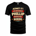 PHILLIP PH88-K2-106–Personalized Funny Quote Apparel “Life Without NAME Would Be Boring”
