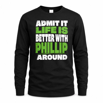 PHILLIP HP68-K4-189 – Personalized Funny Quote Apparel “Admit It, Life Is Better With NAME Around”