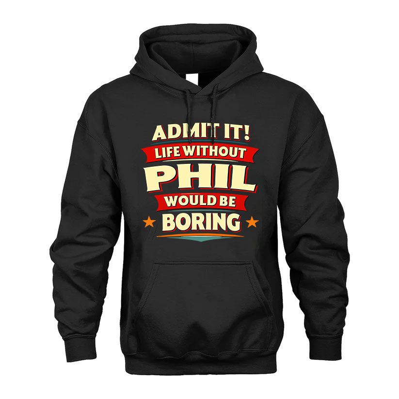 PHIL PH88-K2-106–Personalized Funny Quote Apparel “Life Without NAME Would Be Boring”