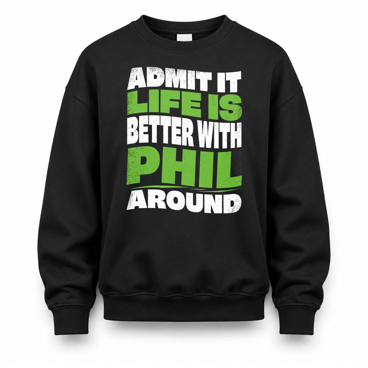 PHIL HP99-K4-189 – Personalized Funny Quote Apparel “Admit It, Life Is Better With NAME Around”
