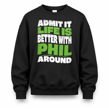 PHIL HP99-K4-189 – Personalized Funny Quote Apparel “Admit It, Life Is Better With NAME Around”