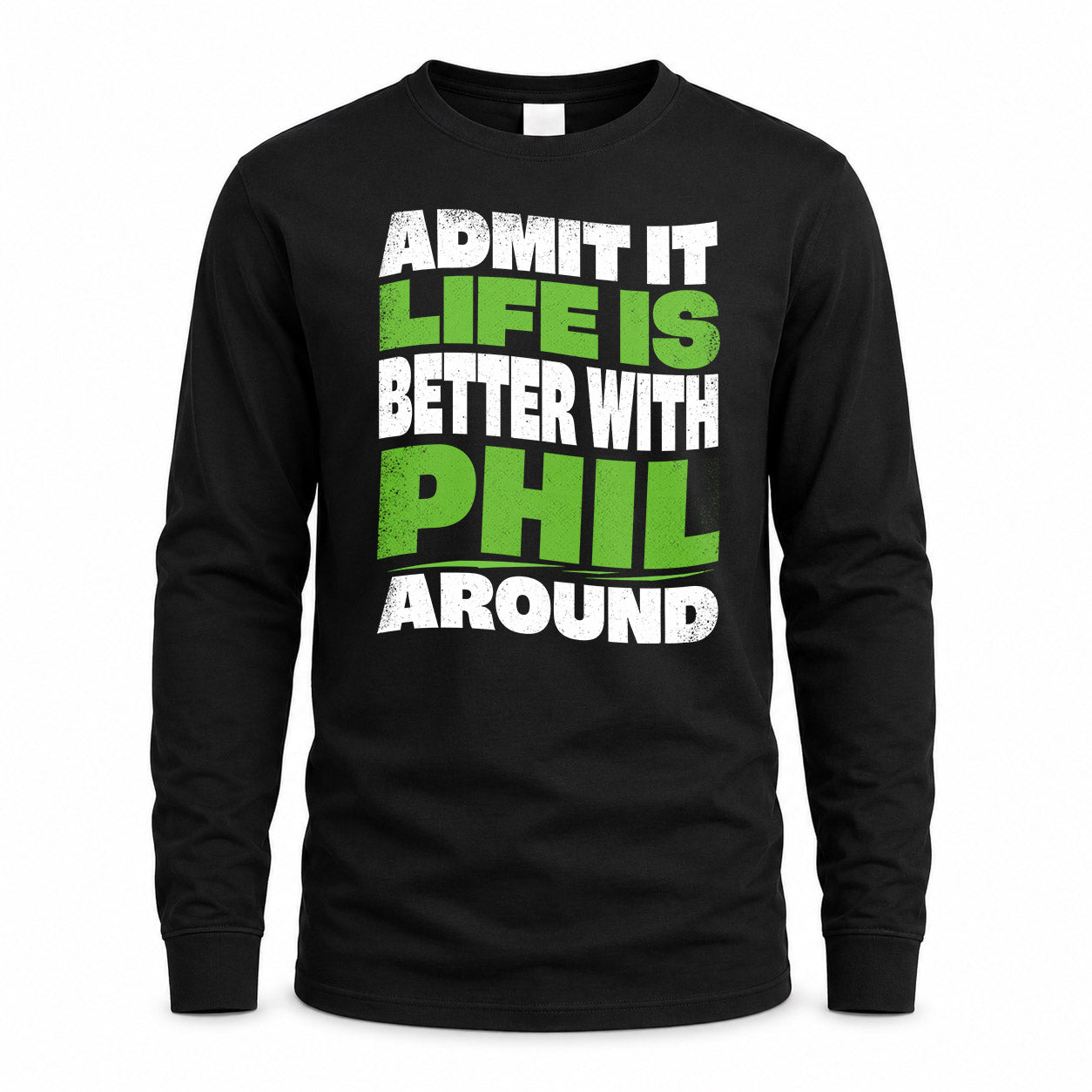PHIL HP99-K4-189 – Personalized Funny Quote Apparel “Admit It, Life Is Better With NAME Around”
