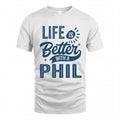 PHIL HH88-K2–Personalized Name Quote T-Shirt Life Is Better With Unisex Gift