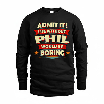PHIL PH88-K2-106–Personalized Funny Quote Apparel “Life Without NAME Would Be Boring”