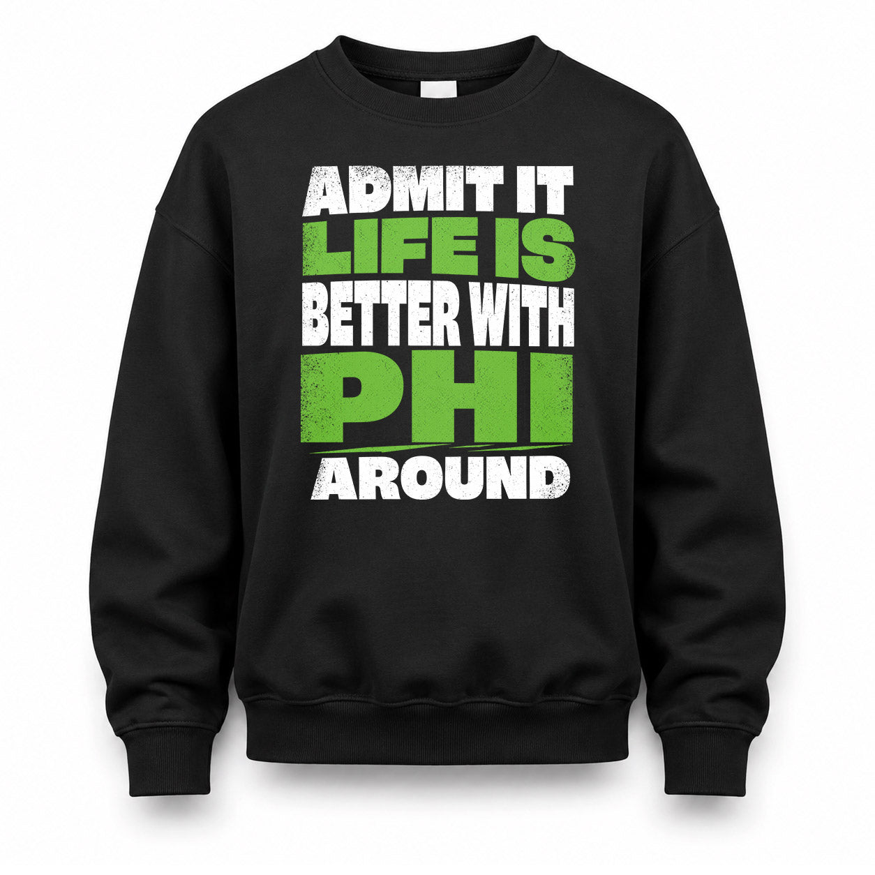 PHI HP68-K4-189 – Personalized Funny Quote Apparel “Admit It, Life Is Better With NAME Around”