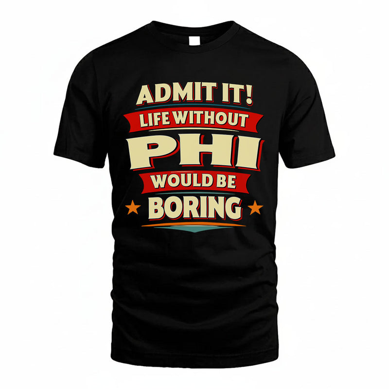 PHI PH88-K2-106–Personalized Funny Quote Apparel “Life Without NAME Would Be Boring”
