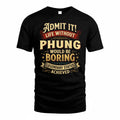 PHUNG TP65-K5-268–Personalized Funny Quote Apparel “Life Without NAME Would Be Boring”