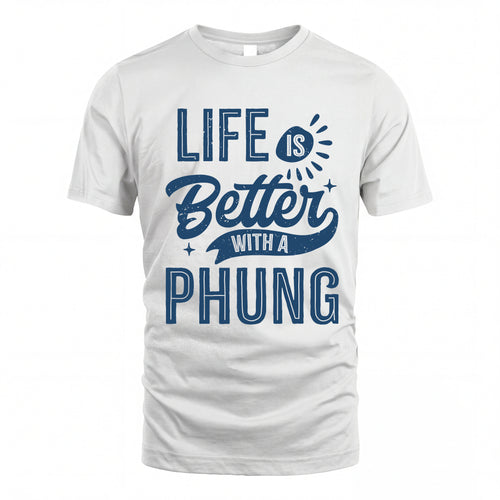 PHUNG HH88-K2–Personalized Name Quote T-Shirt Life Is Better With Unisex Gift