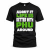 PHU HP68-K4-189 – Personalized Funny Quote Apparel “Admit It, Life Is Better With AARON Around”