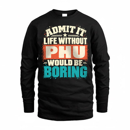 PHU P02-TH11-226 – Personalized Admit It Life Without [Name] Would Be Boring T-Shirt – Custom Name Funny Gift