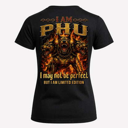 PHU MP88-F2-168–Personalized Bold Quote Apparel “I Am NAME I May Not Be Perfect But I Am Limited Edition