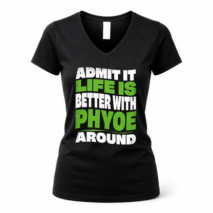 PHYOE HP99-K4-189 – Personalized Funny Quote Apparel “Admit It, Life Is Better With NAME Around”