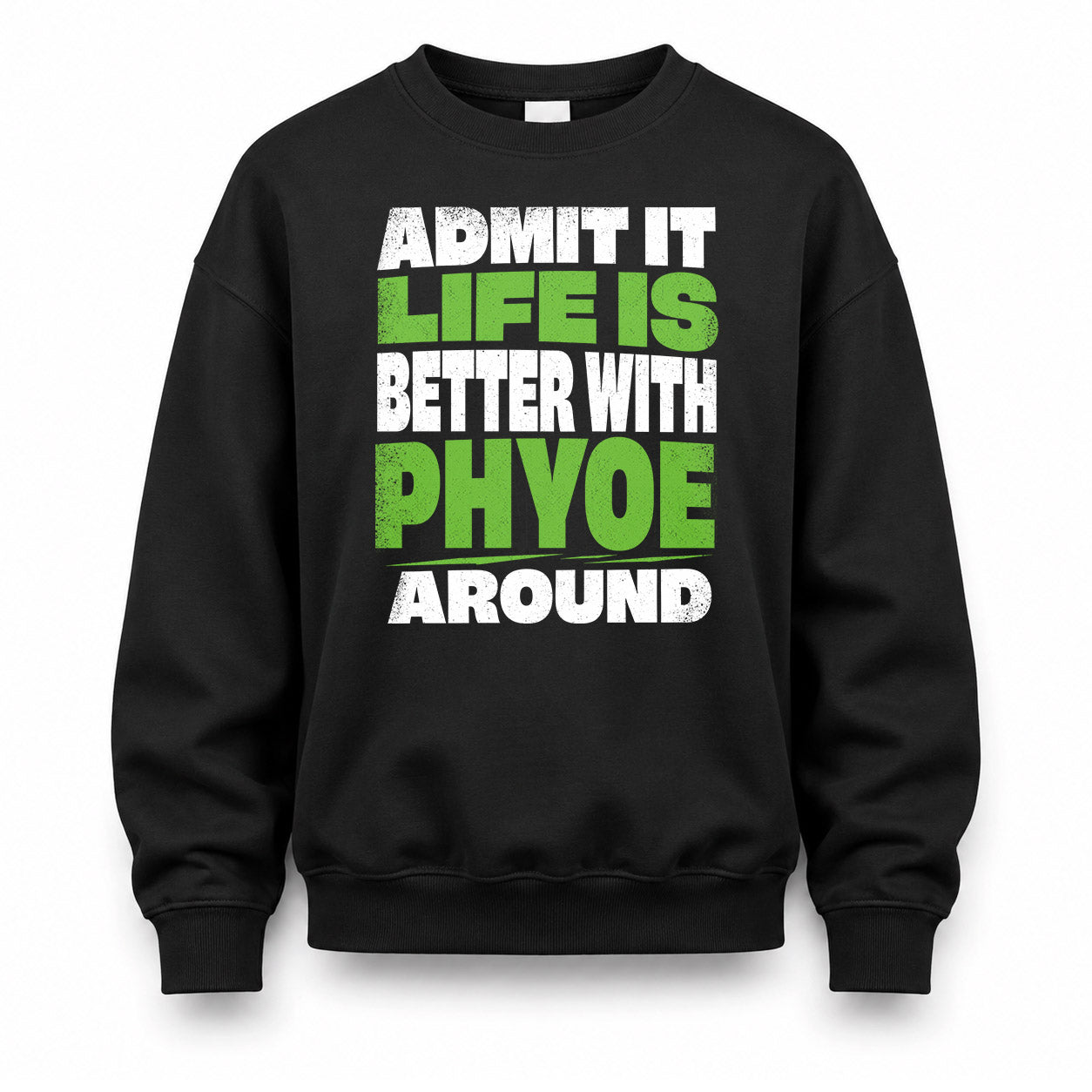 PHYOE HP68-K4-189 – Personalized Funny Quote Apparel “Admit It, Life Is Better With NAME Around”