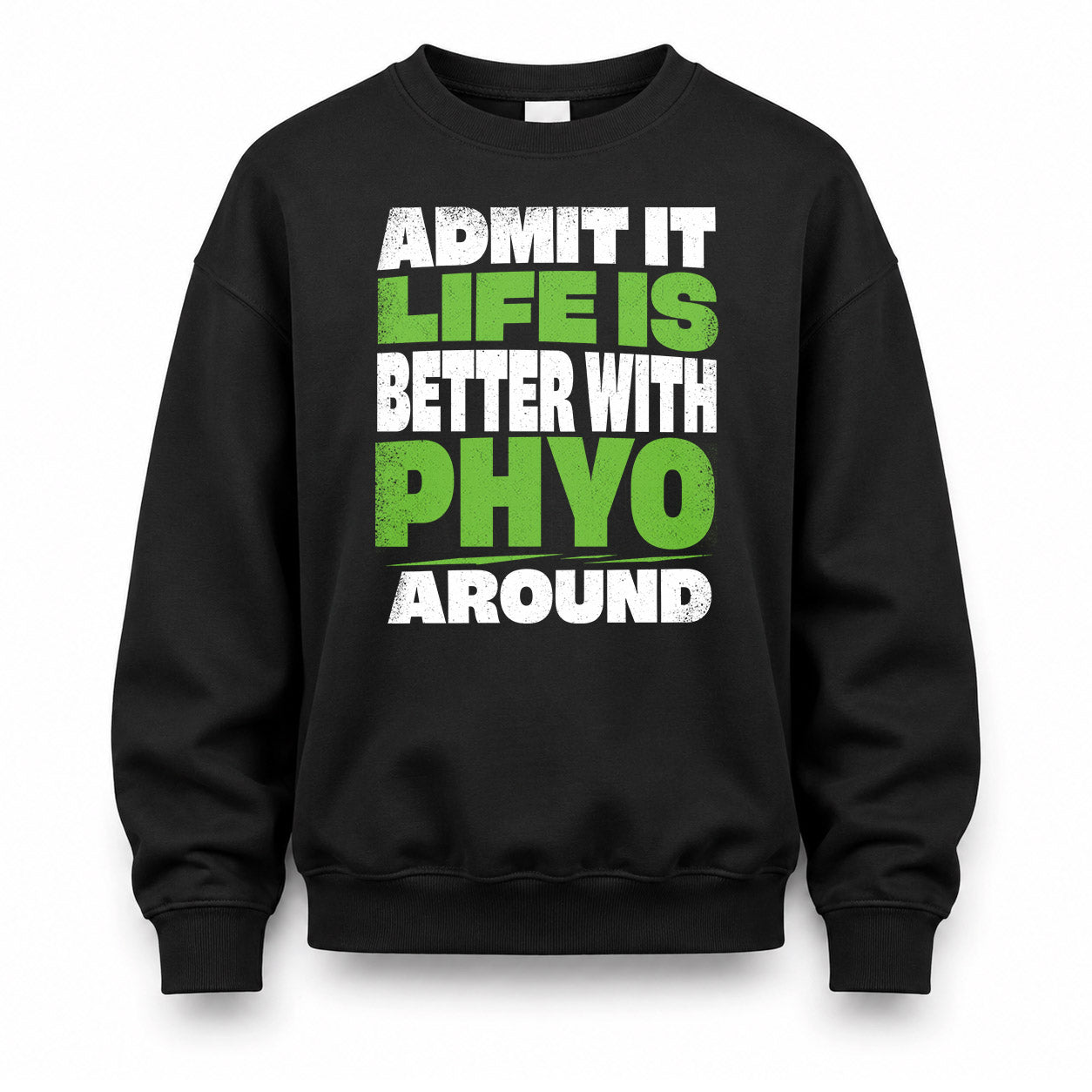 PHYO HP68-K4-189 – Personalized Funny Quote Apparel “Admit It, Life Is Better With NAME Around”