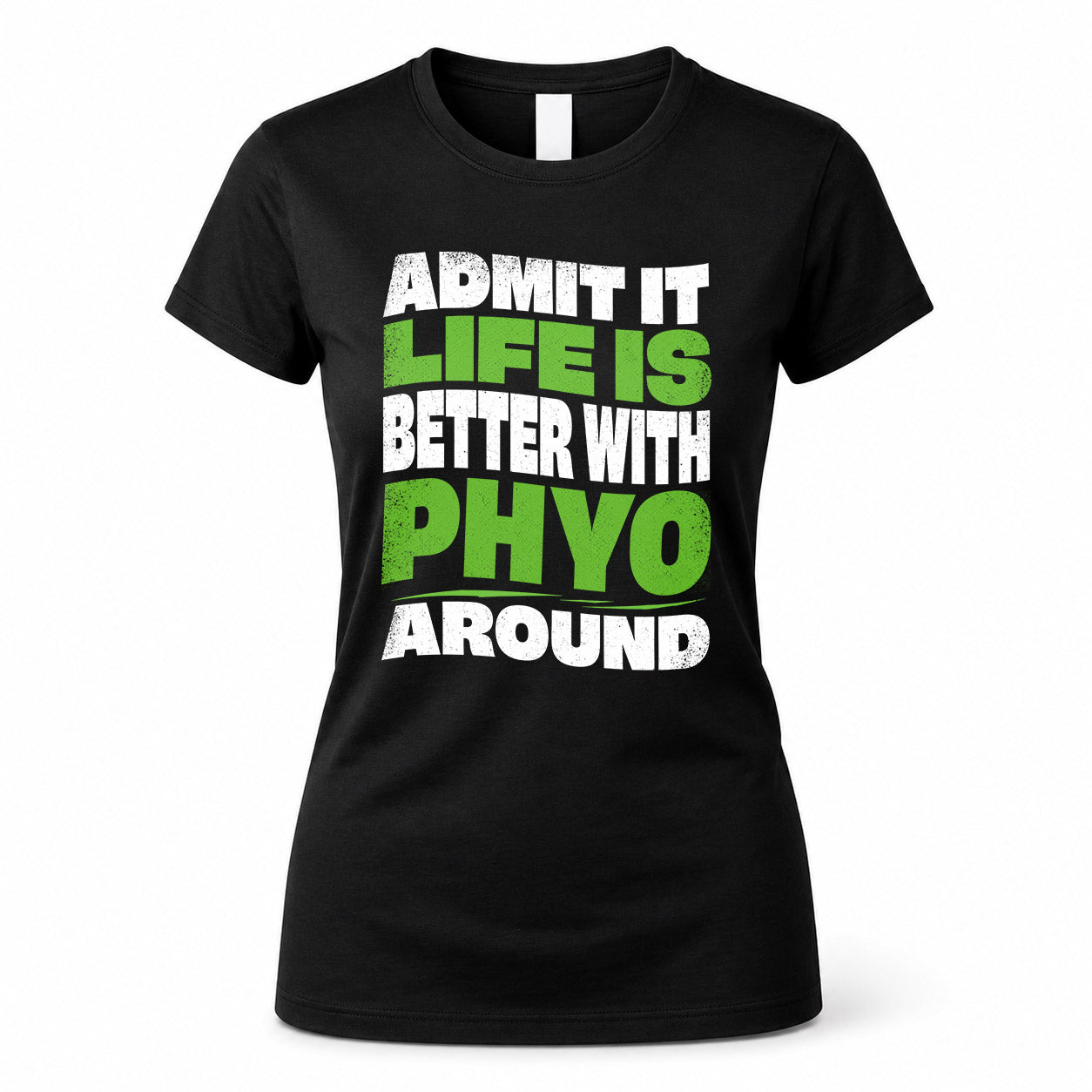 PHYO HP99-K4-189 – Personalized Funny Quote Apparel “Admit It, Life Is Better With NAME Around”
