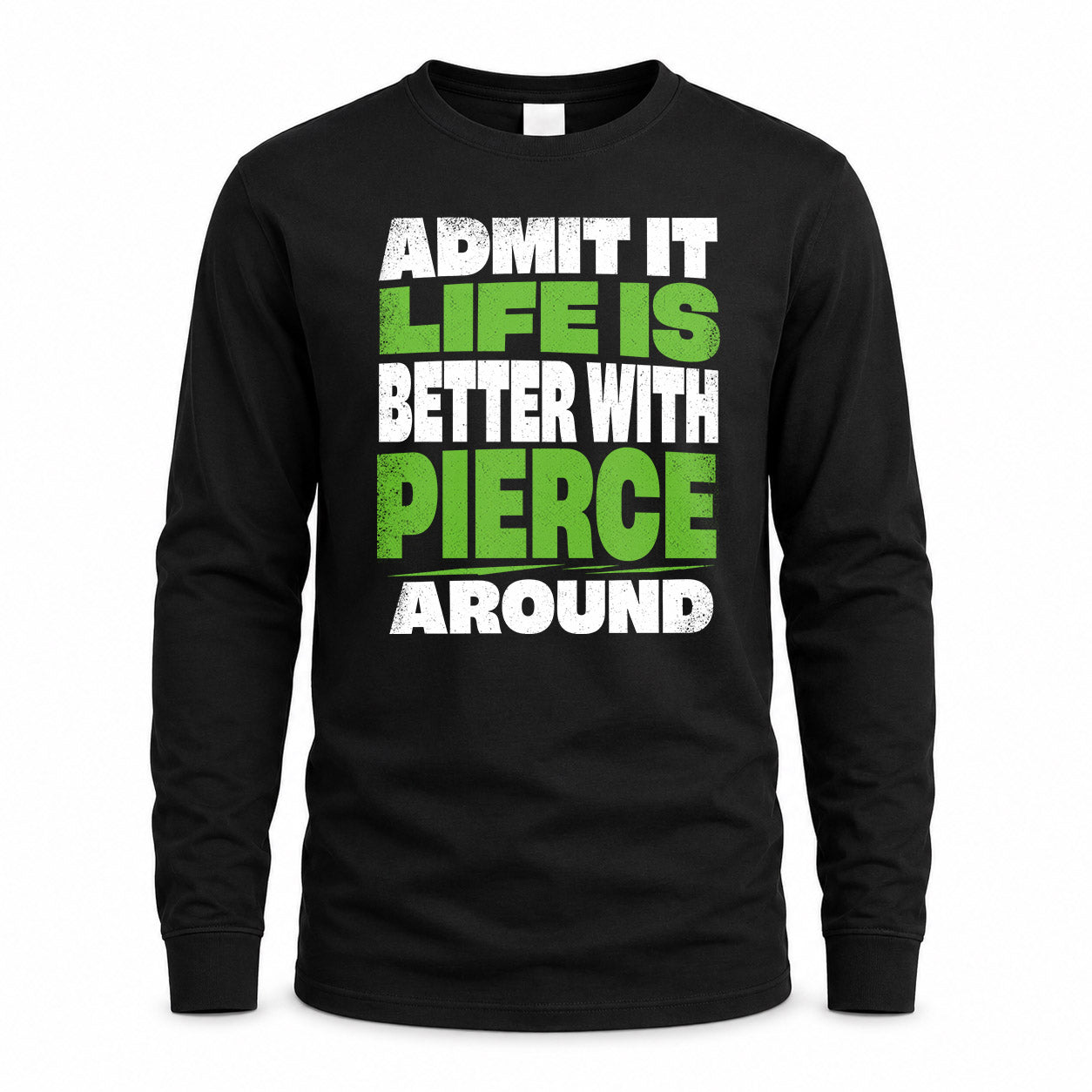 PIERCE HP68-K4-189 – Personalized Funny Quote Apparel “Admit It, Life Is Better With NAME Around”