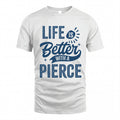PIERCE HH88-K2–Personalized Name Quote T-Shirt Life Is Better With Unisex Gift