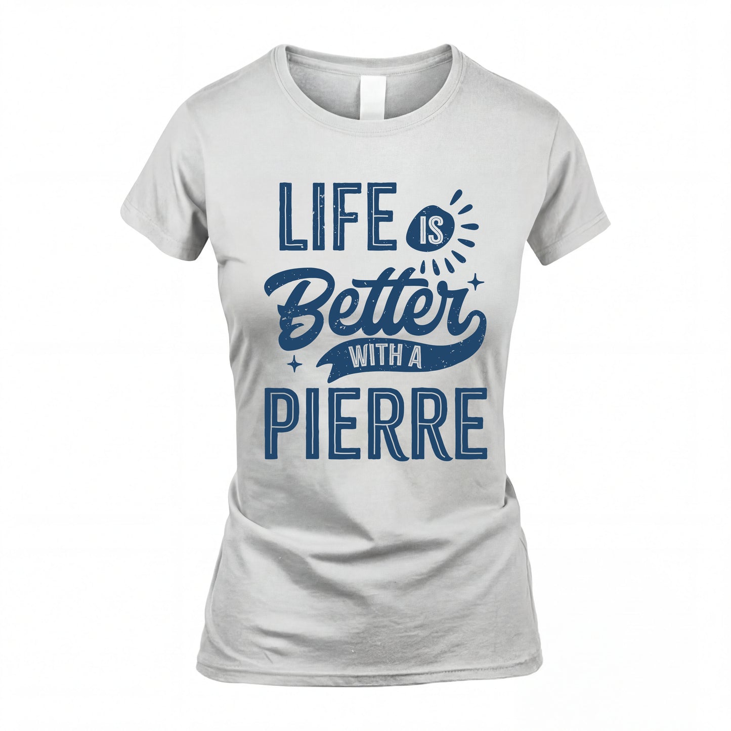 PIERRE HH88-K2–Personalized Name Quote T-Shirt Life Is Better With Unisex Gift
