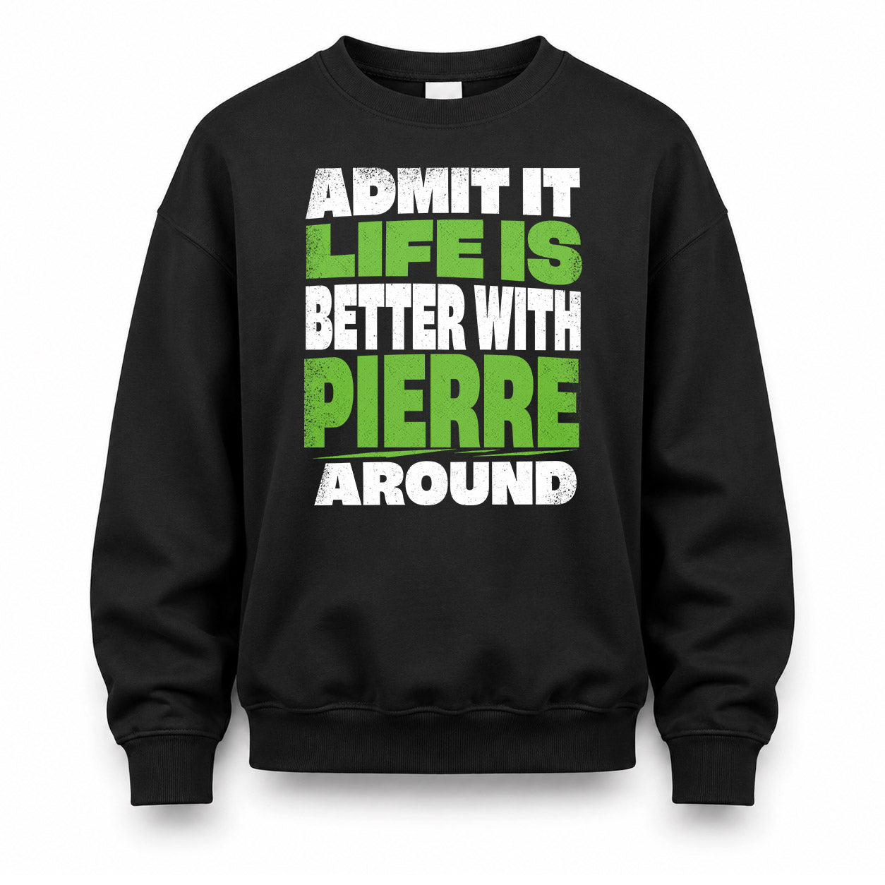 PIERRE HP68-K4-189 – Personalized Funny Quote Apparel “Admit It, Life Is Better With AARON Around”