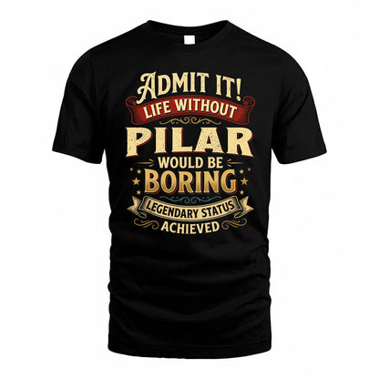 PILAR TP65-K5-268–Personalized Funny Quote Apparel “Life Without NAME Would Be Boring”