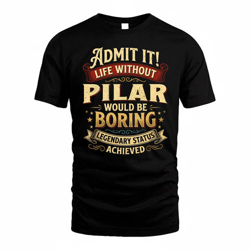 PILAR TP65-K5-268–Personalized Funny Quote Apparel “Life Without NAME Would Be Boring”