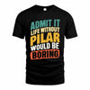 PILAR TP88-K4-229–Personalized Funny Quote Apparel “Life Without NAME Would Be Boring”