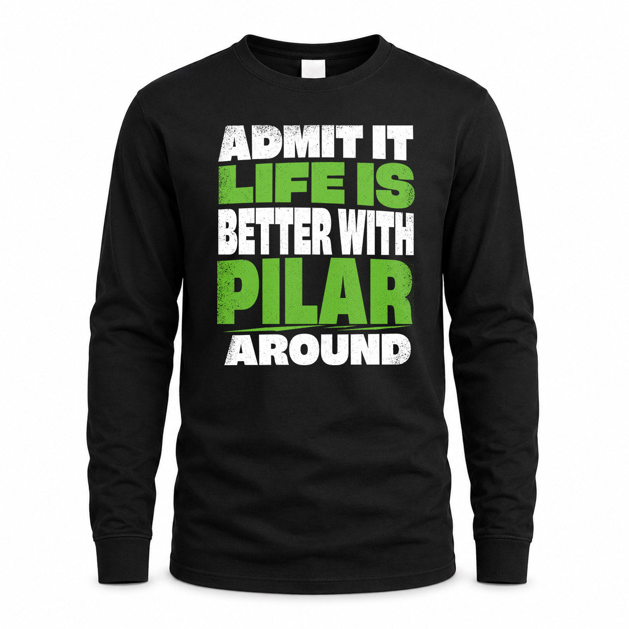 PILAR HP68-K4-189 – Personalized Funny Quote Apparel “Admit It, Life Is Better With NAME Around”