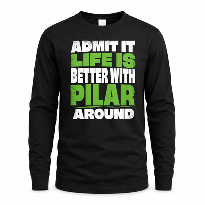 PILAR HP68-K4-189 – Personalized Funny Quote Apparel “Admit It, Life Is Better With NAME Around”