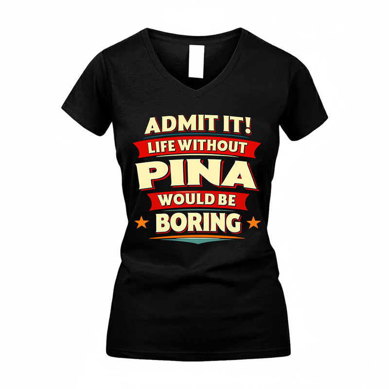 PINA  PH88-K2-106–Personalized Funny Quote Apparel “Life Without NAME Would Be Boring”