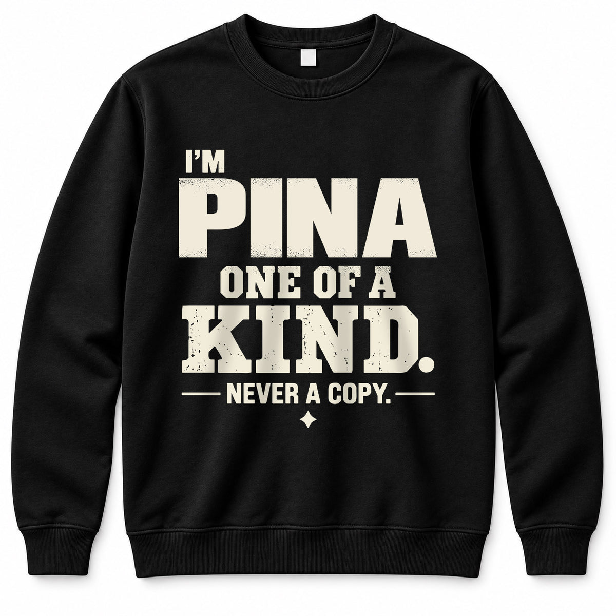 PINA P6-K4-228 Personalized Funny Quote Apparel “I’m NAME – One of a Kind, Never a Copy”
