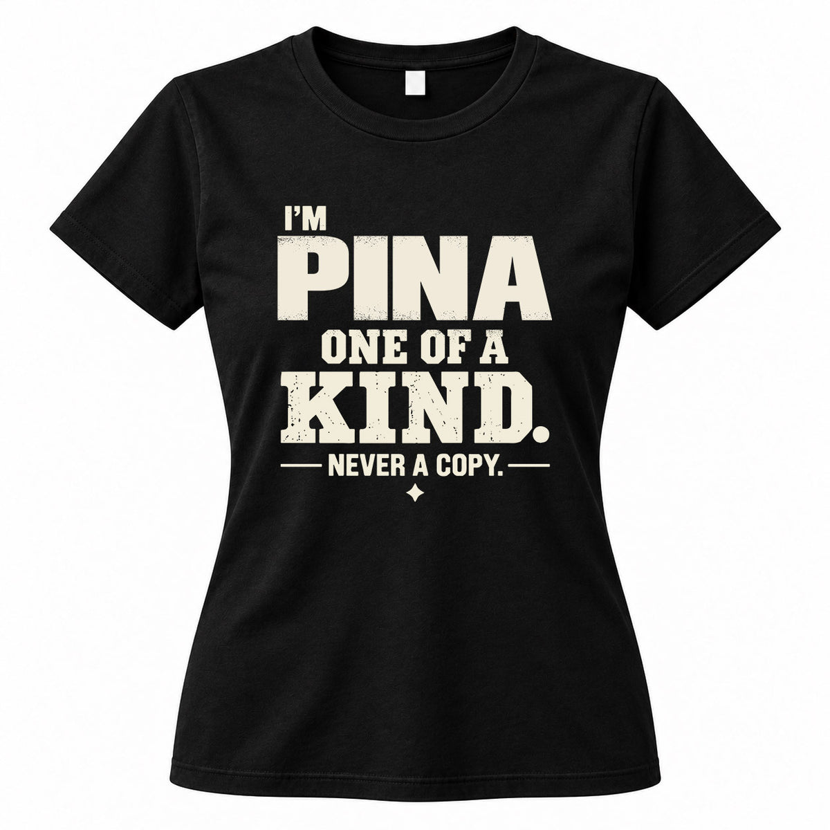 PINA P6-K4-228 Personalized Funny Quote Apparel “I’m NAME – One of a Kind, Never a Copy”