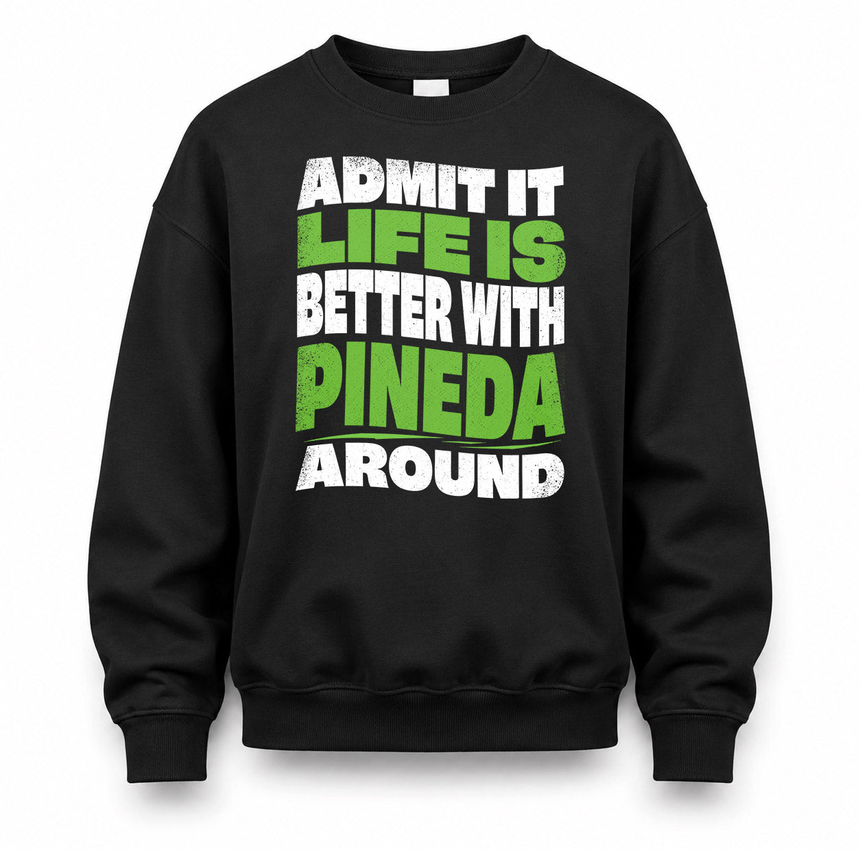 PINEDA HP99-K4-189 – Personalized Funny Quote Apparel “Admit It, Life Is Better With NAME Around”
