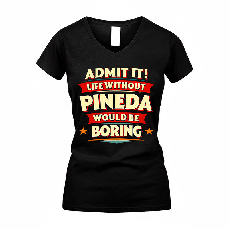 PINEDA  PH88-K2-106–Personalized Funny Quote Apparel “Life Without NAME Would Be Boring”
