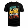 PINEDA TP88-K4-229–Personalized Funny Quote Apparel “Life Without NAME Would Be Boring”
