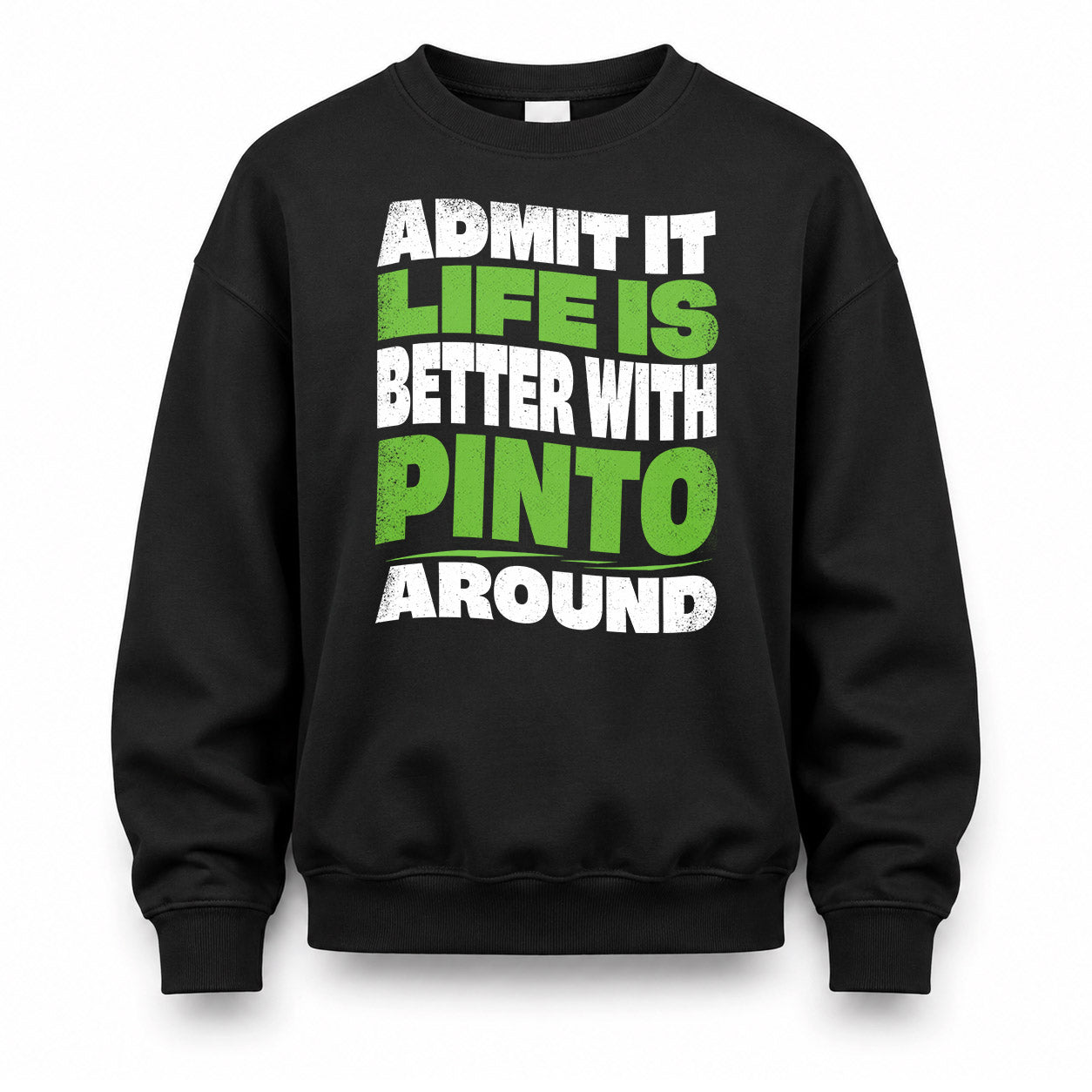 PINTO HP99-K4-189 – Personalized Funny Quote Apparel “Admit It, Life Is Better With NAME Around”