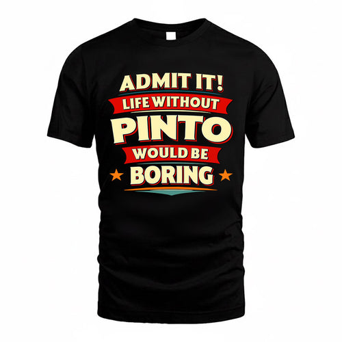 PINTO  PH88-K2-106–Personalized Funny Quote Apparel “Life Without NAME Would Be Boring”