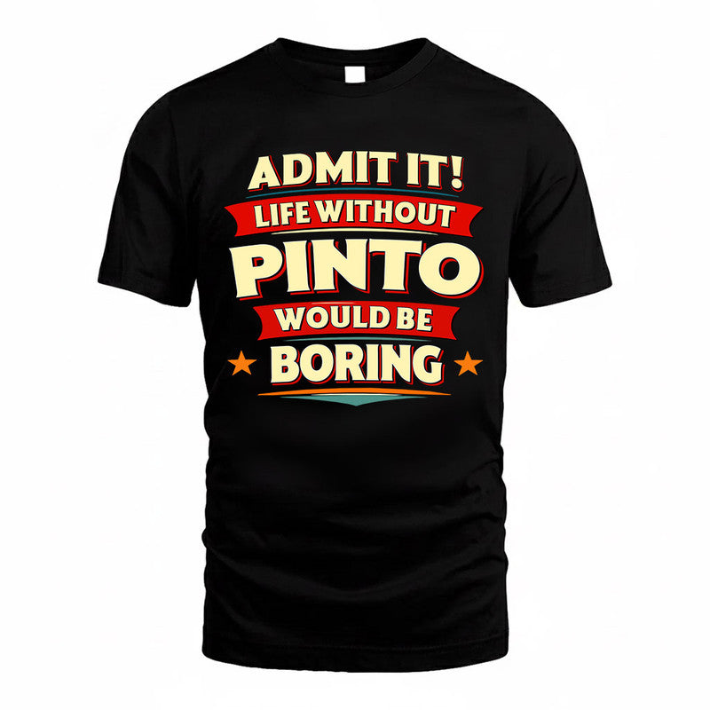 PINTO  PH88-K2-106–Personalized Funny Quote Apparel “Life Without NAME Would Be Boring”