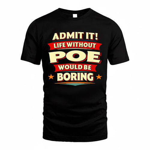 POE  PH88-K2-106–Personalized Funny Quote Apparel “Life Without NAME Would Be Boring”